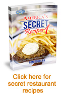 Secret Restaurant Recipes